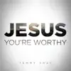 Tammy Shay - Jesus You're Worthy